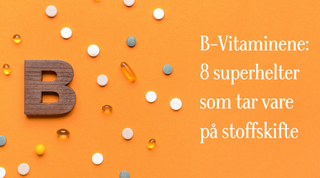 B-Vitaminer: Helt essensielt for en sunn metabolisme